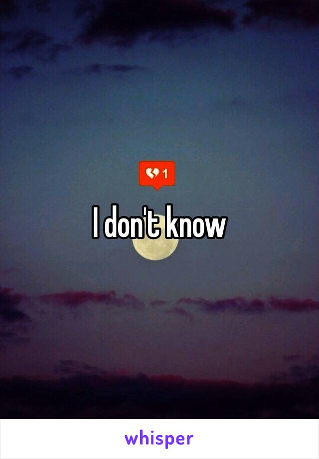 I don't know