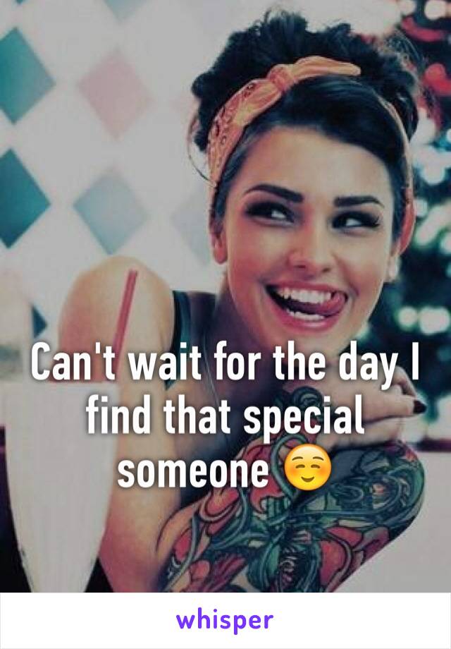 Can't wait for the day I find that special someone ☺️