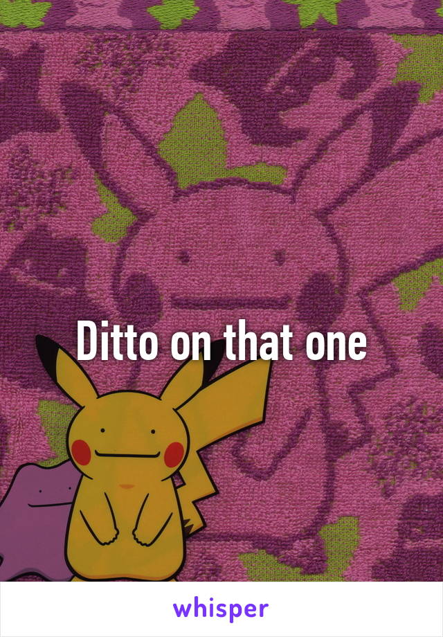 
Ditto on that one