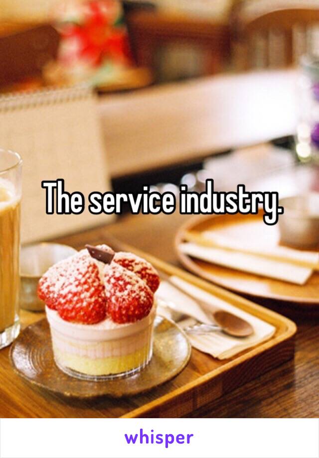 The service industry. 