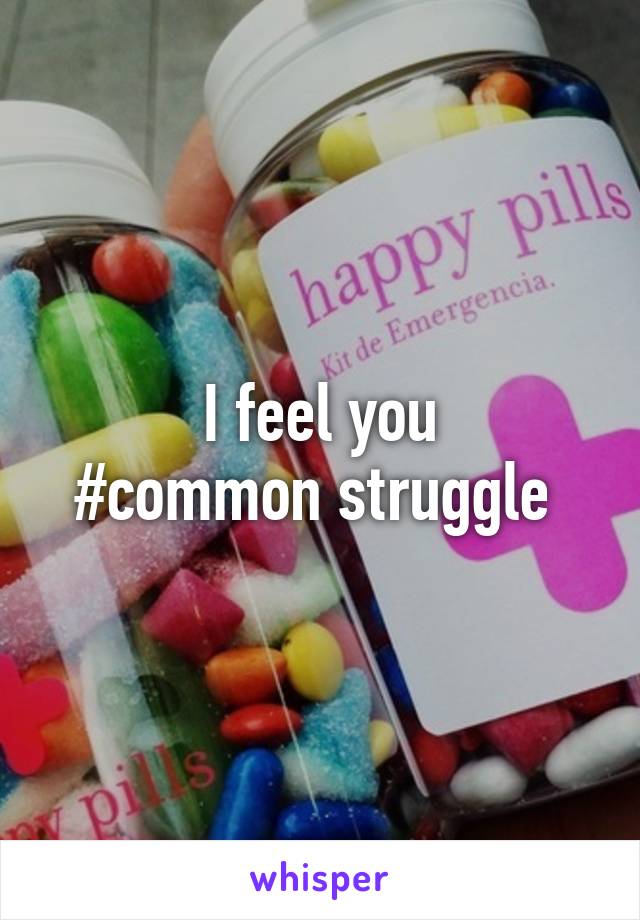 I feel you
#common struggle 