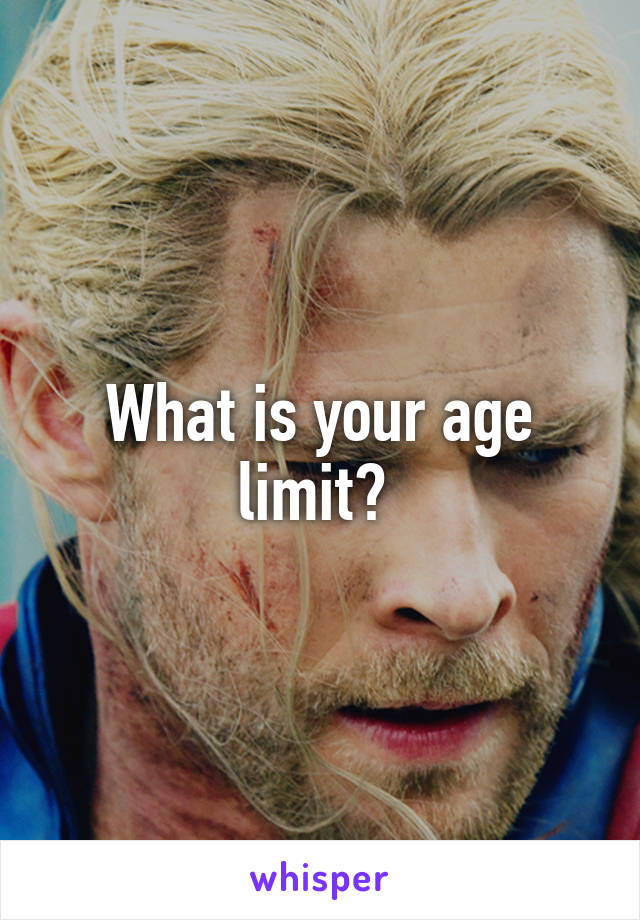 What is your age limit? 