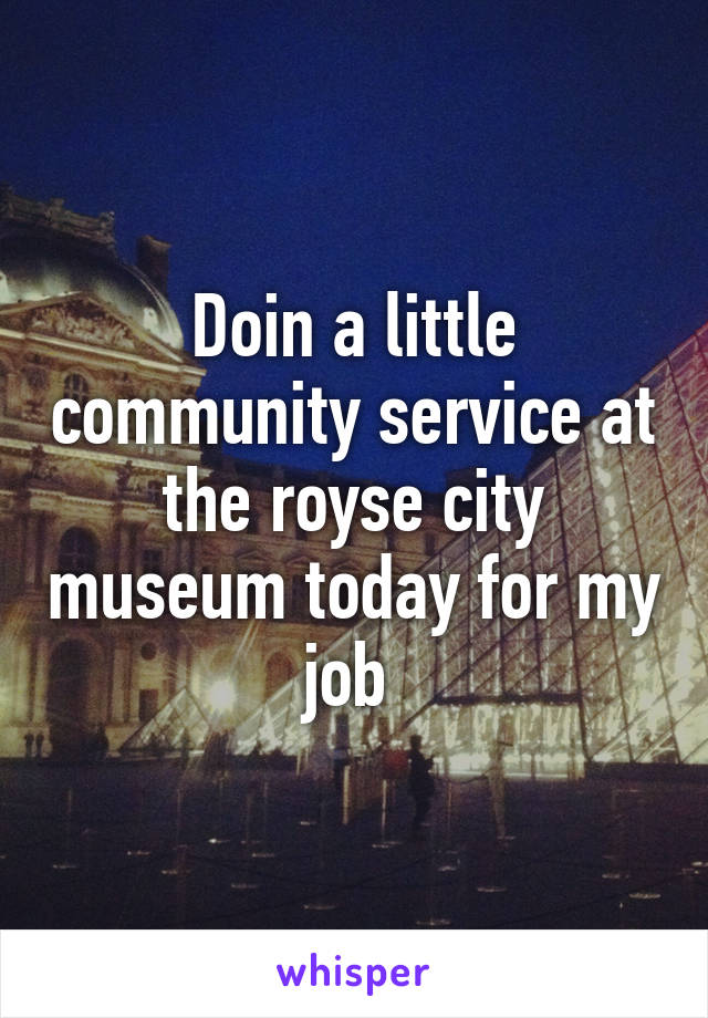 Doin a little community service at the royse city museum today for my job 