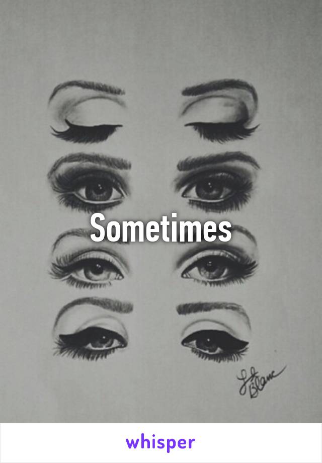 Sometimes