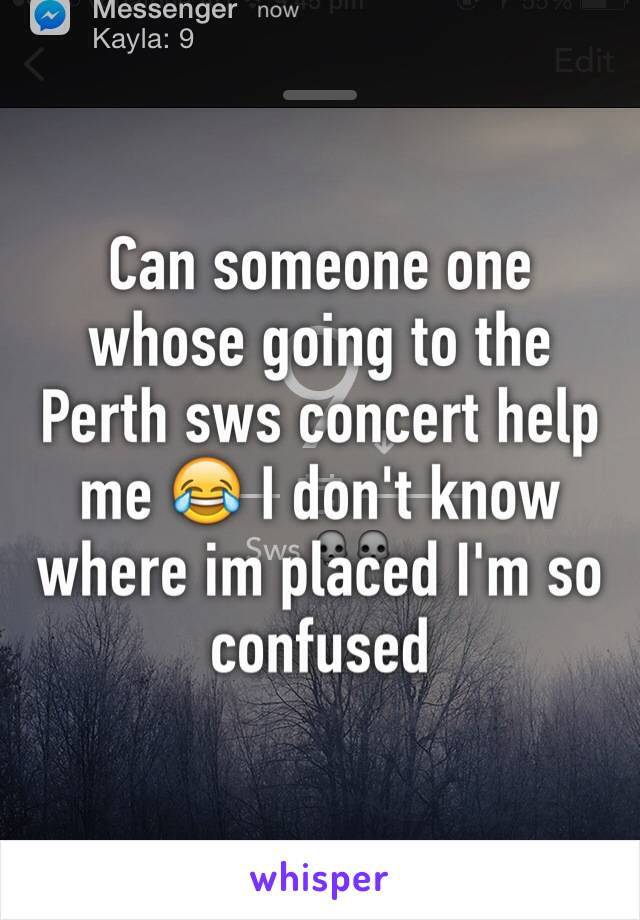 Can someone one whose going to the Perth sws concert help me 😂 I don't know where im placed I'm so confused 