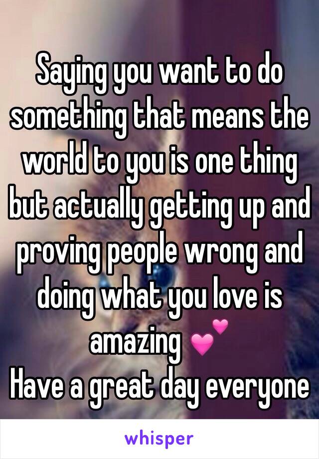 Saying you want to do something that means the world to you is one thing but actually getting up and proving people wrong and doing what you love is amazing 💕
Have a great day everyone