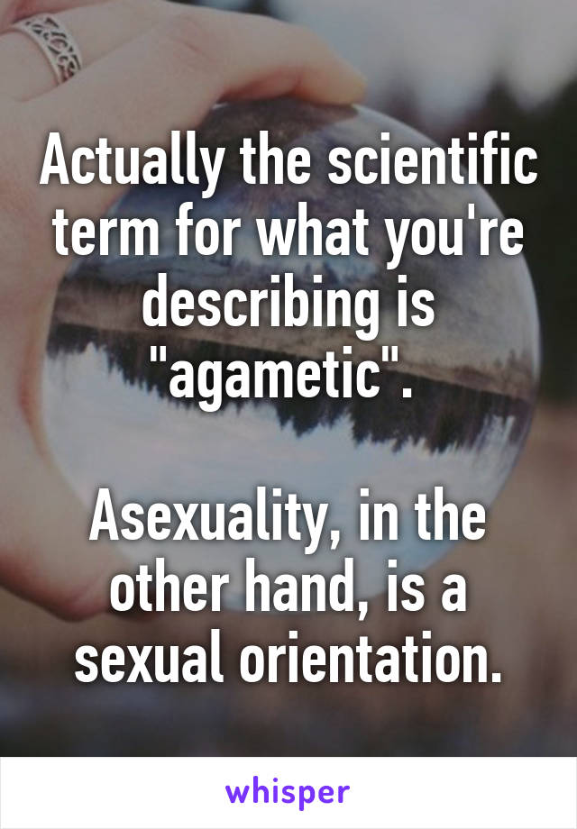 Actually the scientific term for what you're describing is "agametic". 

Asexuality, in the other hand, is a sexual orientation.