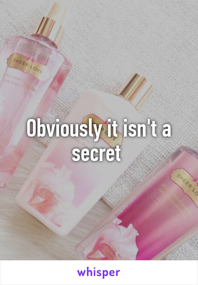 Obviously it isn't a secret 