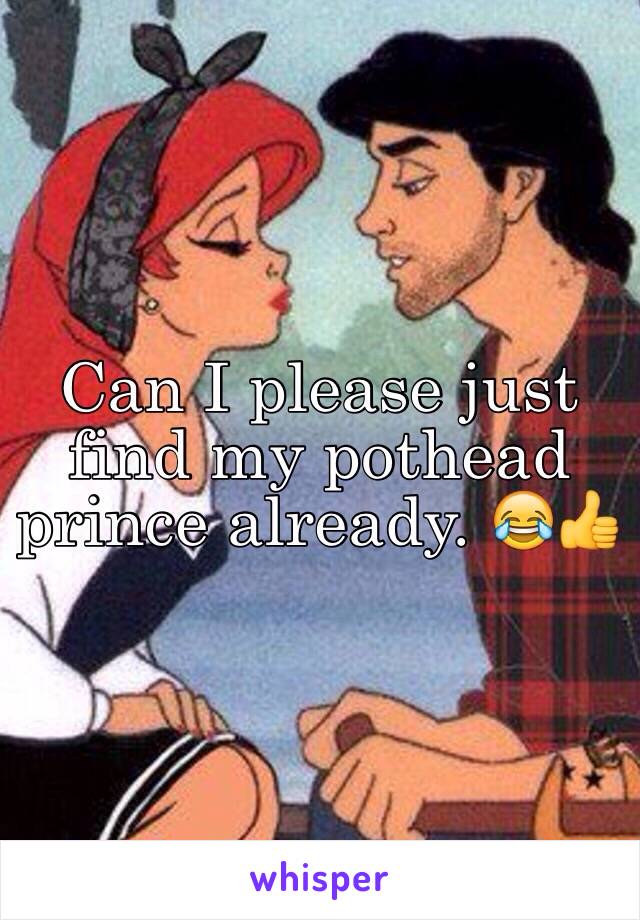 Can I please just find my pothead prince already. 😂👍