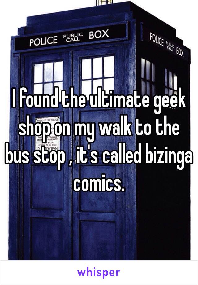 I found the ultimate geek shop on my walk to the bus stop , it's called bizinga comics.