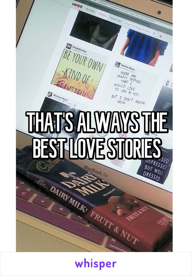 THAT'S ALWAYS THE BEST LOVE STORIES