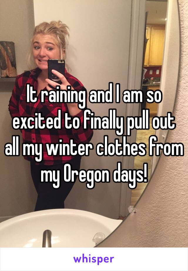 It raining and I am so excited to finally pull out all my winter clothes from my Oregon days! 