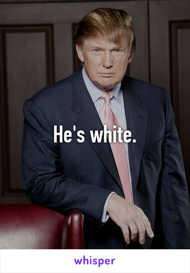 He's white.