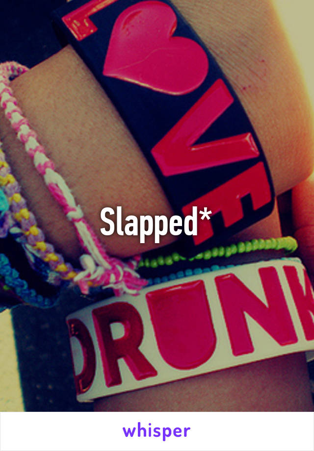 Slapped*