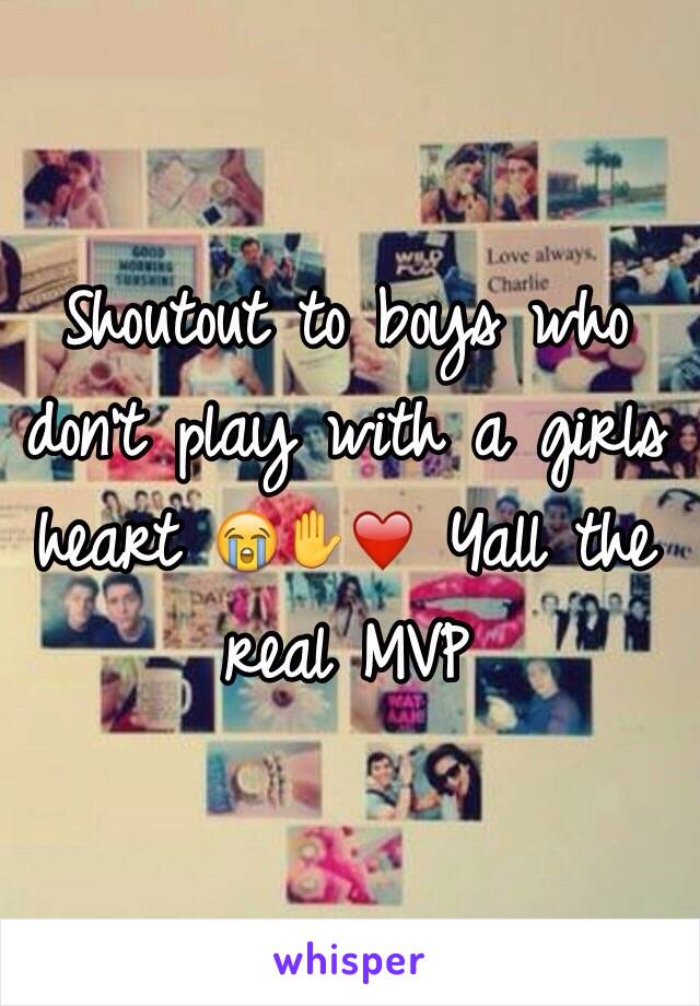 Shoutout to boys who don't play with a girls heart 😭✋❤️ Yall the real MVP 