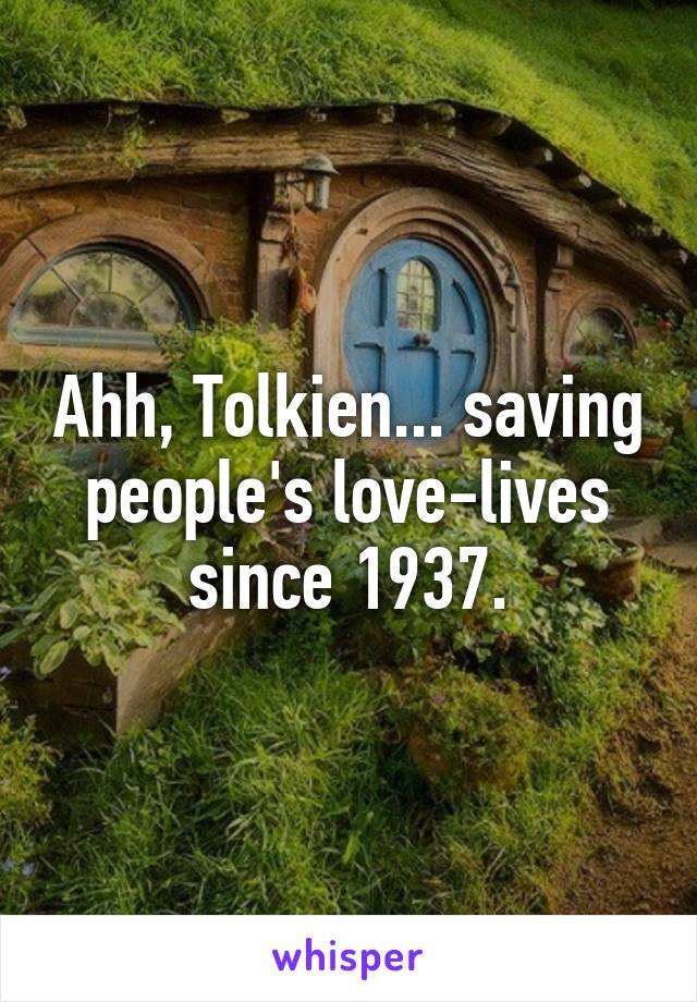 Ahh, Tolkien... saving people's love-lives since 1937.