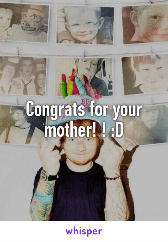 Congrats for your mother! ! :D