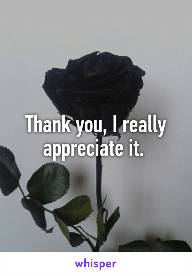 Thank you, I really appreciate it. 