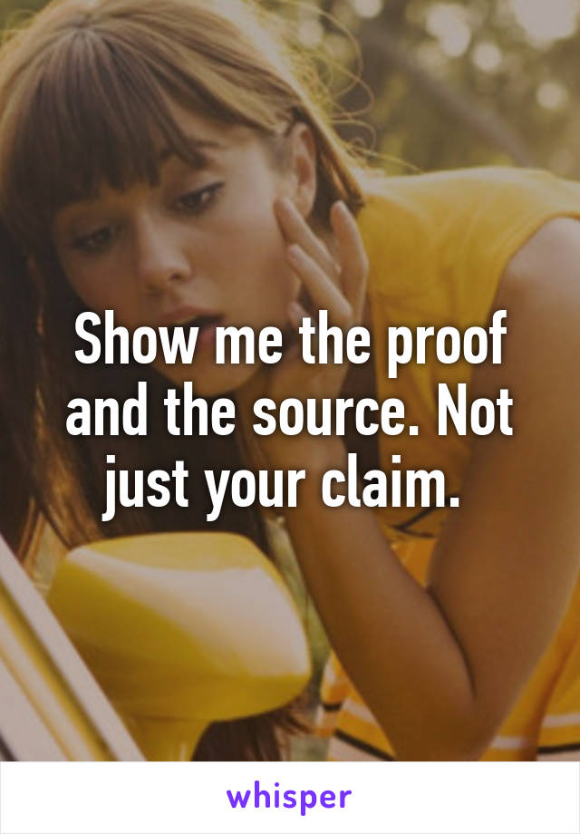 Show me the proof and the source. Not just your claim. 