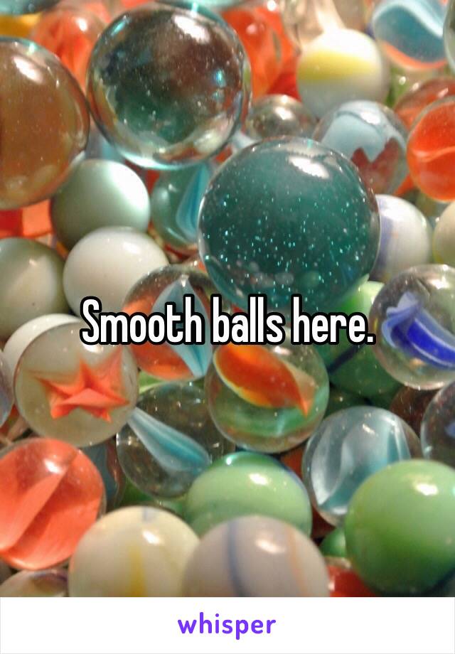 Smooth balls here.