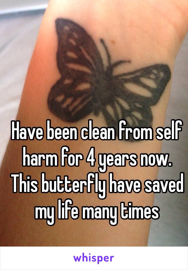 Have been clean from self harm for 4 years now.
This butterfly have saved my life many times