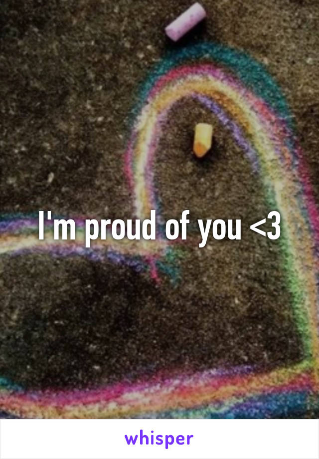 I'm proud of you <3