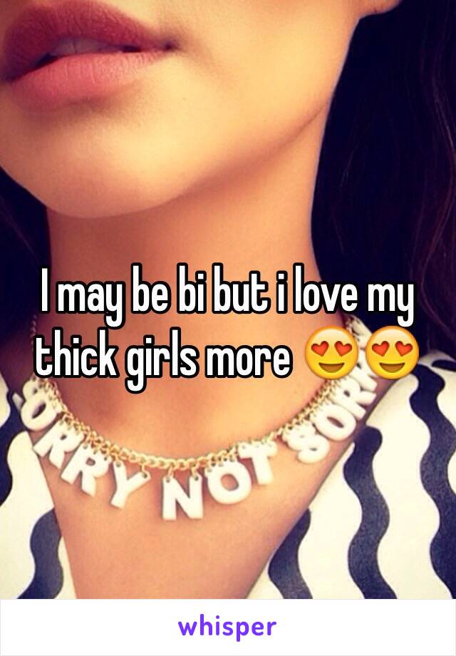 I may be bi but i love my thick girls more 😍😍