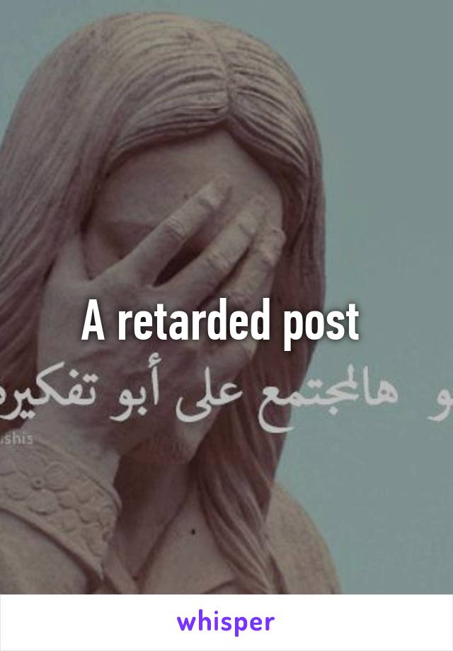 A retarded post 