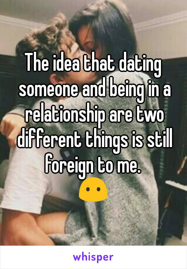 The idea that dating someone and being in a relationship are two different things is still foreign to me. 
😶