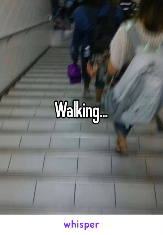 Walking...