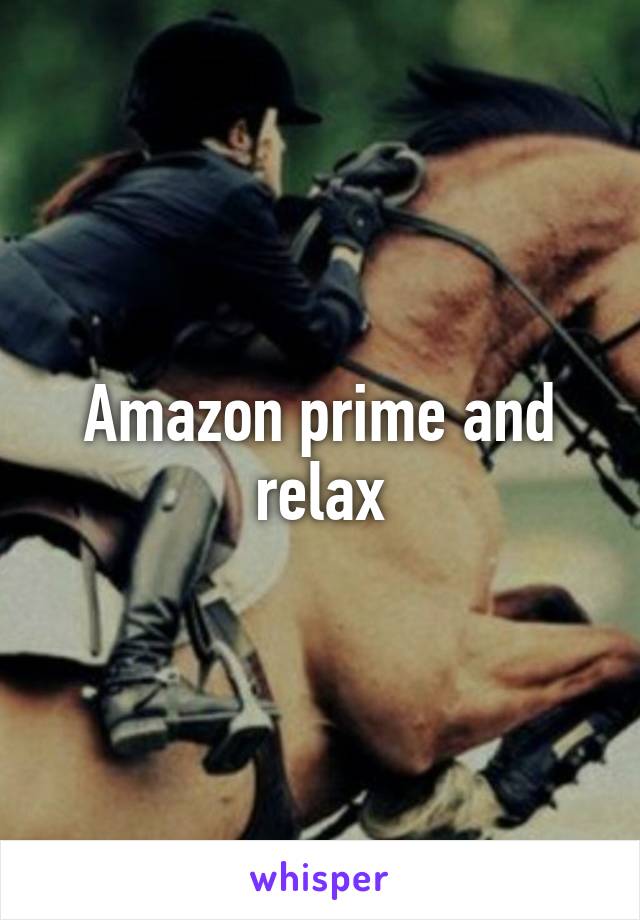 Amazon prime and relax