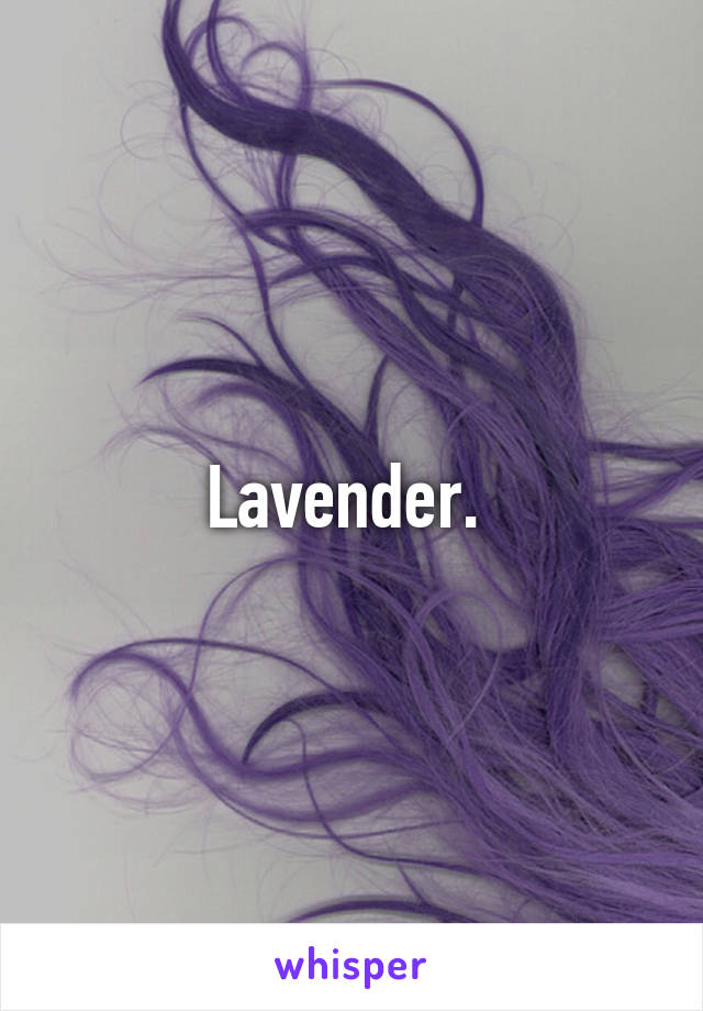 Lavender. 