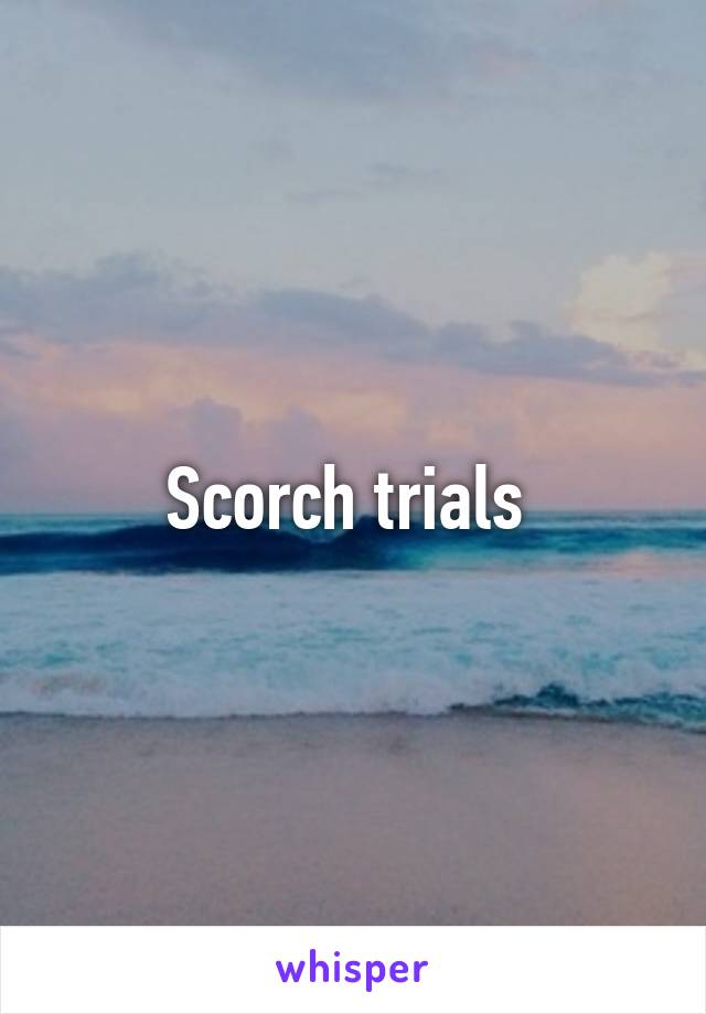 Scorch trials 