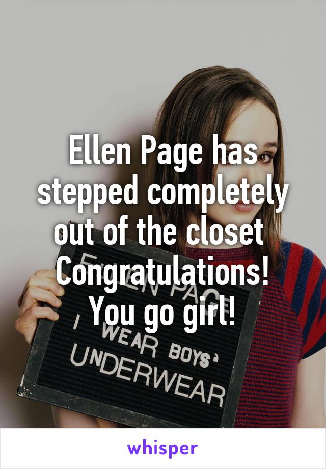 Ellen Page has stepped completely out of the closet 
Congratulations!
You go girl!