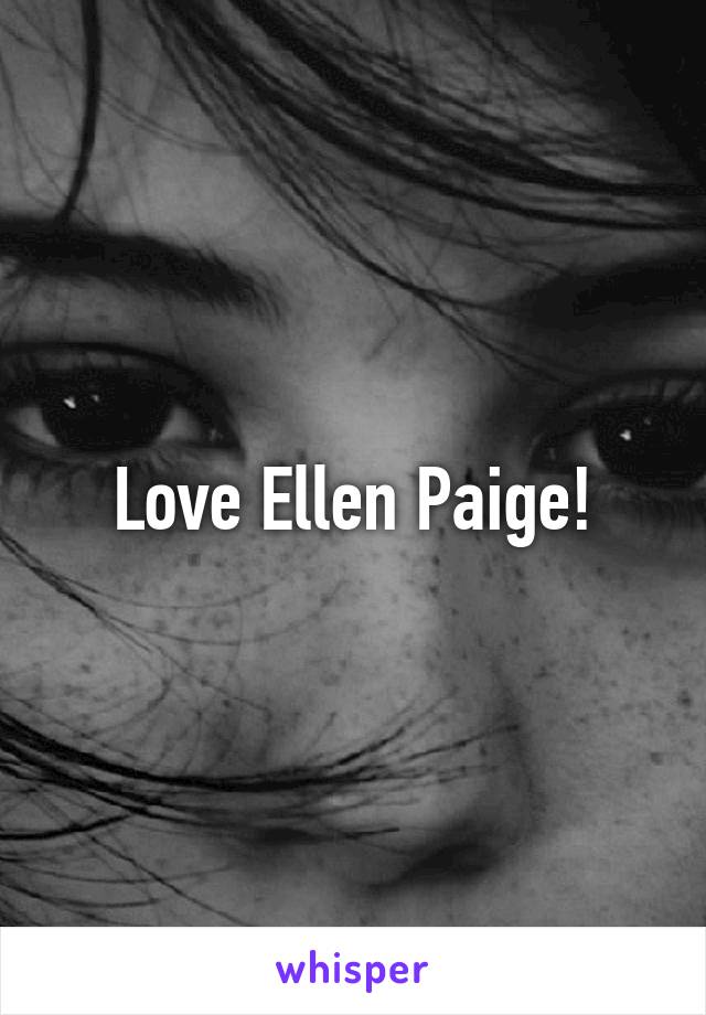 Love Ellen Paige!