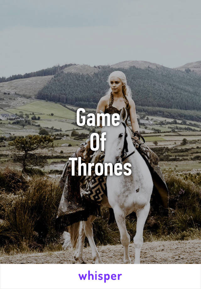 Game 
Of 
Thrones