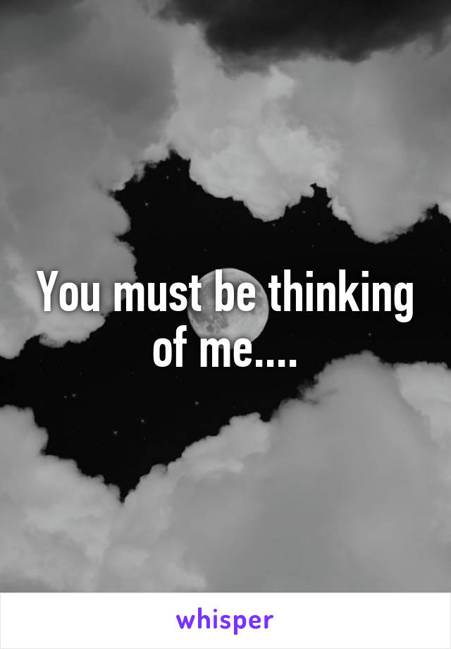 You must be thinking of me....