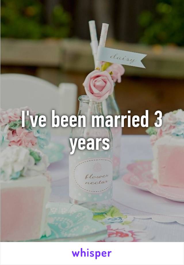 I've been married 3 years 