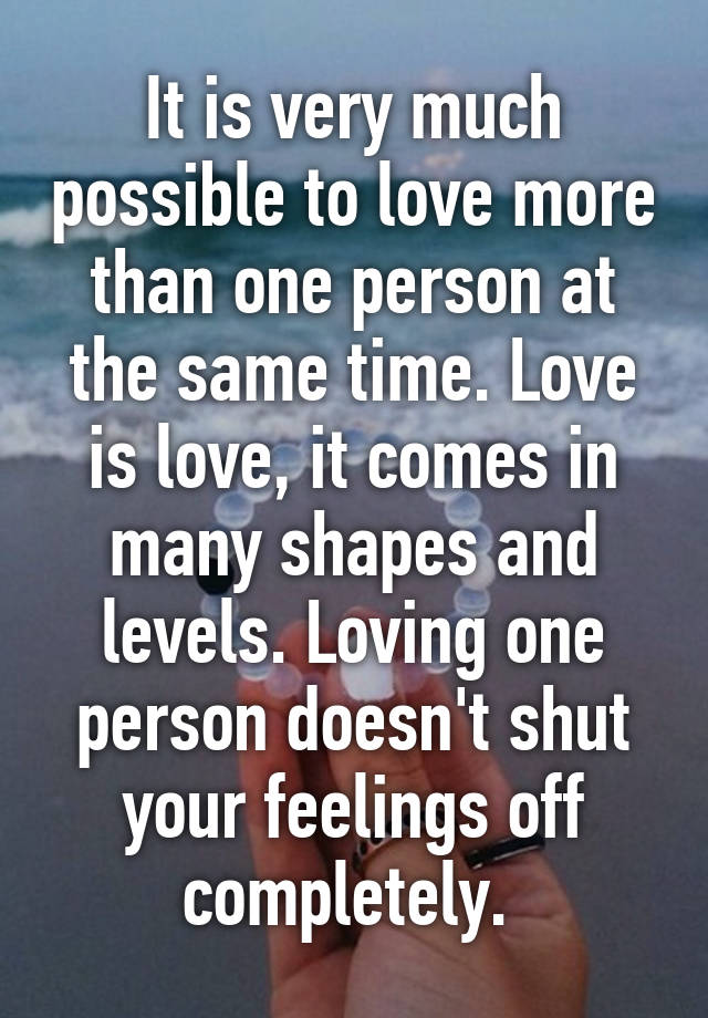 it-is-very-much-possible-to-love-more-than-one-person-at-the-same-time