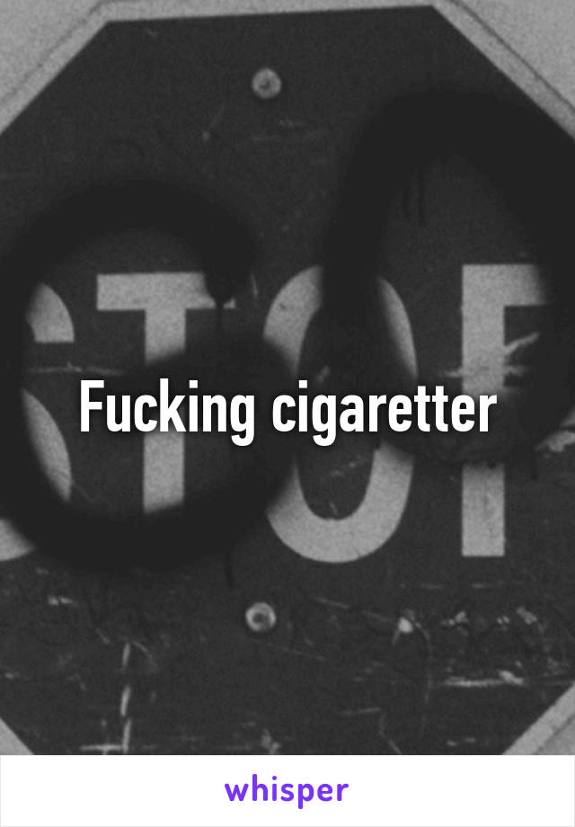 Fucking cigaretter