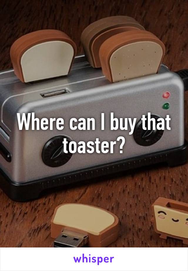 Where can I buy that toaster?