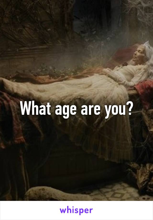 What age are you?