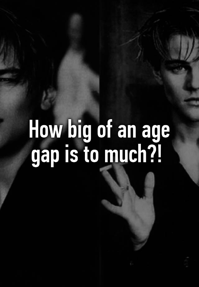 how-big-of-an-age-gap-is-to-much