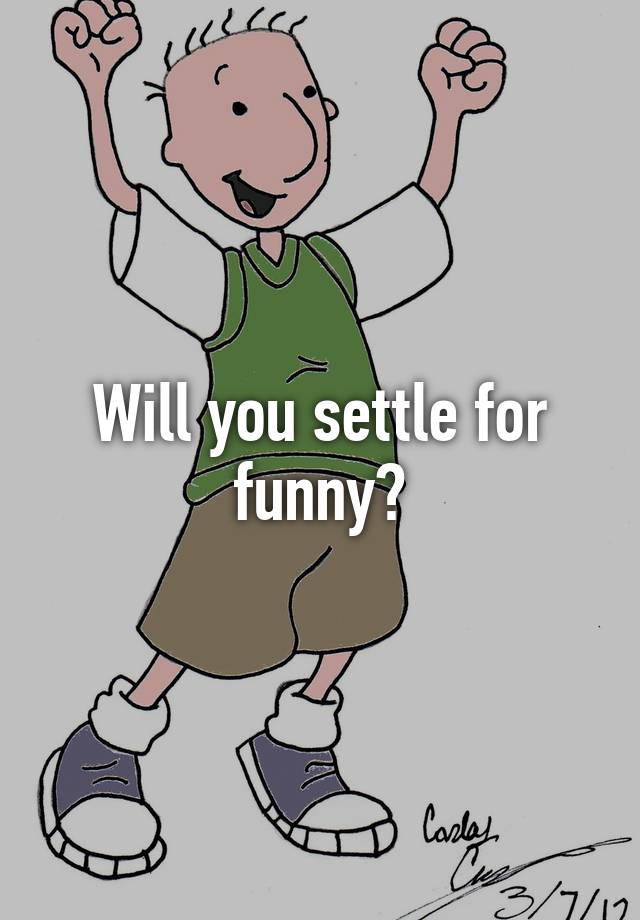 will-you-settle-for-funny