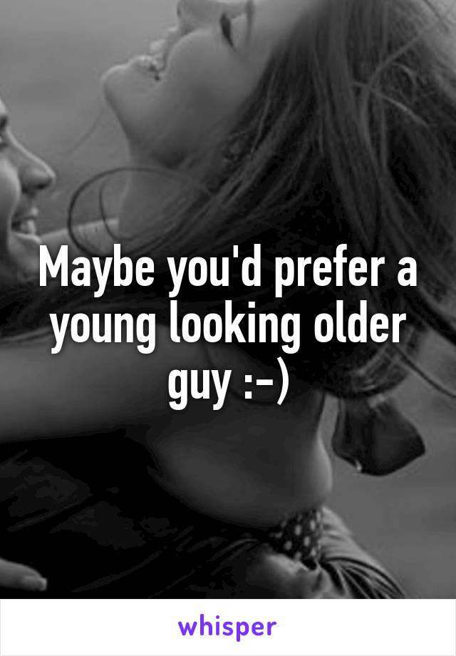 Maybe you'd prefer a young looking older guy :-)