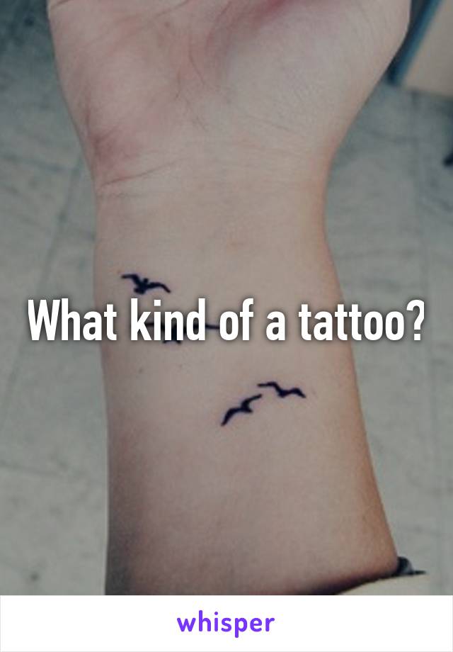 What kind of a tattoo?