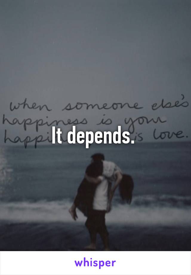 It depends. 