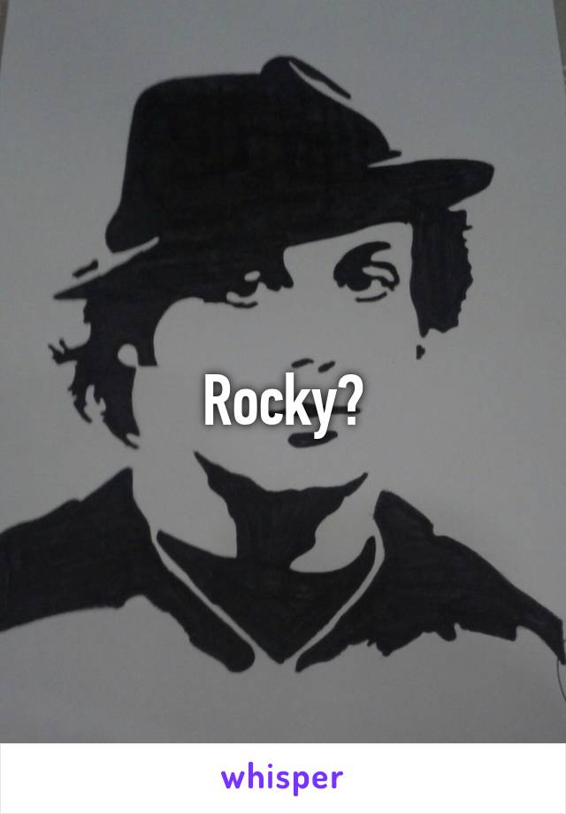 Rocky?