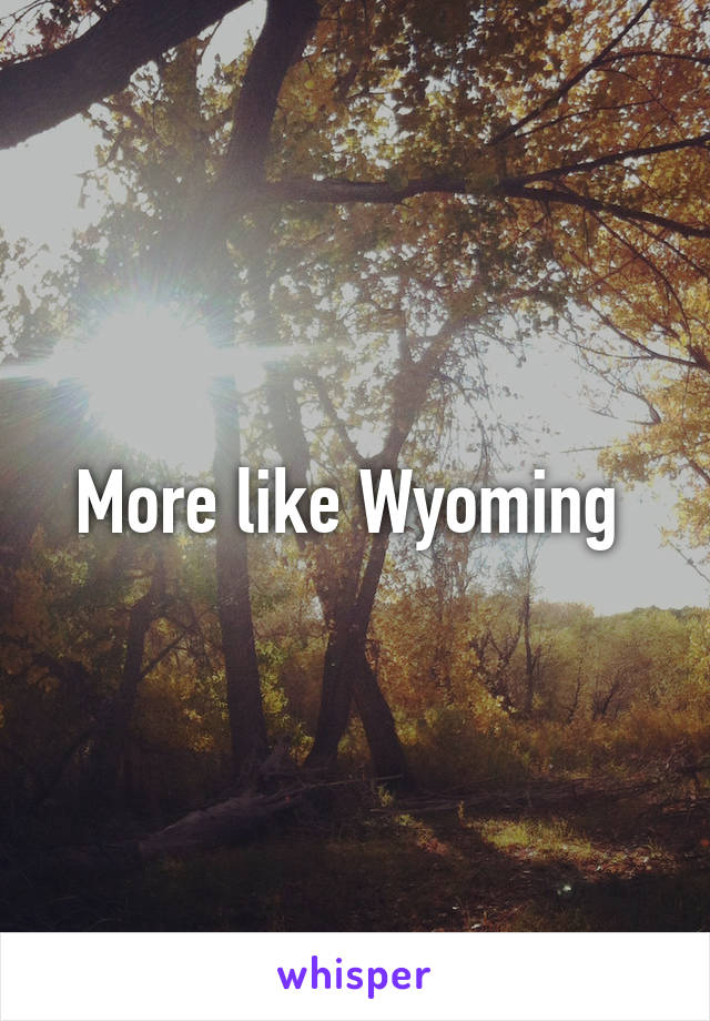 More like Wyoming 