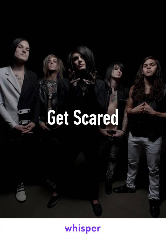 Get Scared